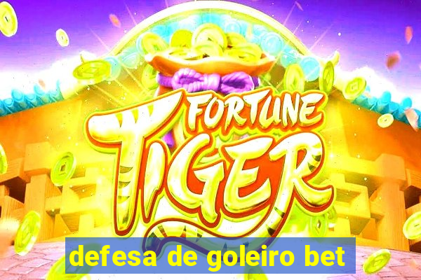 defesa de goleiro bet